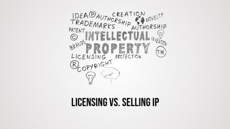 Licensing vs. Selling IP: The Benefits and Drawbacks of Each Approach