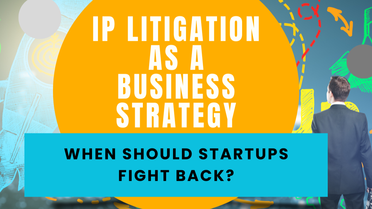 IP Litigation as a Business Strategy: When Should Startups Fight Back?