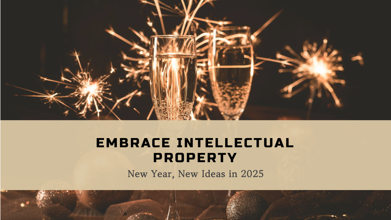 New Year, New Ideas: Embracing Intellectual Property in 2025